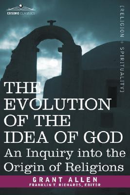 The Evolution of the Idea of God: An Inquiry Into the Origin of ...