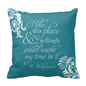 Shakespeare Quote: I like this place-Choose Color Pillow