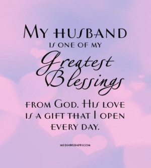 Don' t have a husband nonetheless its a lovely quote..