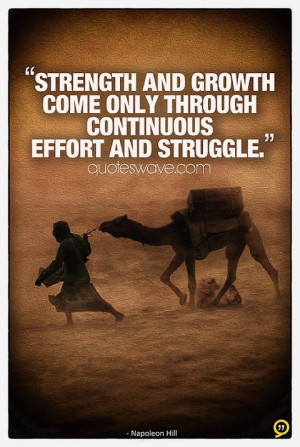 Strength and growth come only through continuous effort and struggle.