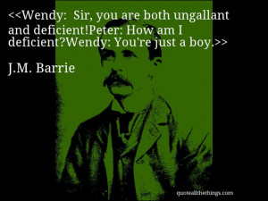 Barrie - quote-Wendy: Sir, you are both ungallant and deficient ...