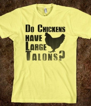 Do Chickens Have Large Talons? haha Napoleon Dynamite shirt