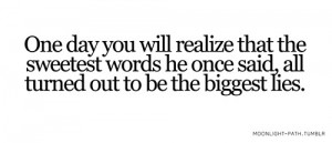 One day you will realize that the sweetest words he once said, all ...