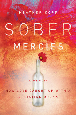 It is a huge honor to welcome Heather Kopp , author of Sober Mercies ...