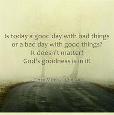 Is today a good day with bad things or a bad day with good things? It ...