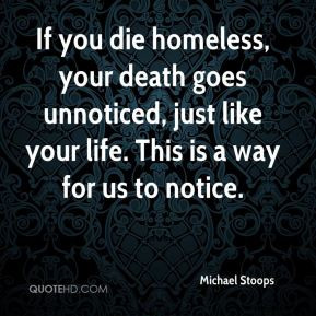 If you die homeless, your death goes unnoticed, just like your life ...