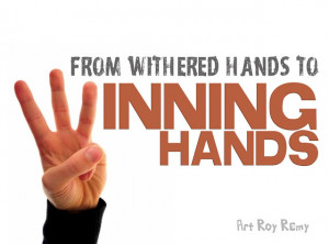 FROM WITHERED HANDS TO WINNING HANDS