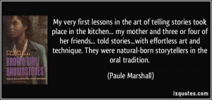... were natural-born storytellers in the oral tradition. - Paule Marshall