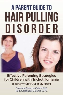 Parent Guide to Hair Pulling Disorder: Effective Parenting ...