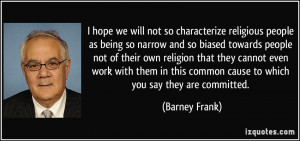 religious people as being so narrow and so biased towards people ...