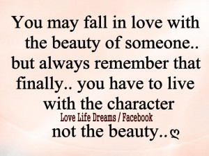 You may fall in love with the beauty of someone..