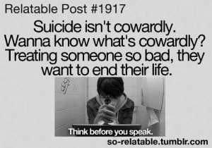 Suicide isn't cowardly. It's the people who make the victim so upset ...