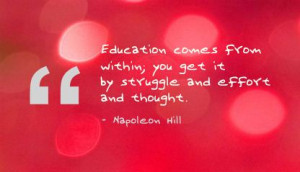 ... within you get it by Struggle and Effort and thought ~ Education Quote
