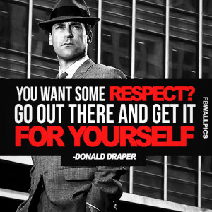 Respect Donald Draper Mad Men Quote Picture
