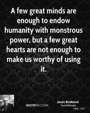 few great minds are enough to endow humanity with monstrous power ...