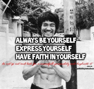 Bruce Lee - Always be yourself...
