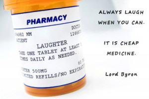 Pharmacy bottle labeled LAUGHTER, with the Lord Byron quote: Always ...
