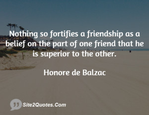 Nothing so fortifies a friendship as a belief on the part of one ...