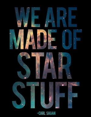 Carl Sagan quote we are made of star stuff
