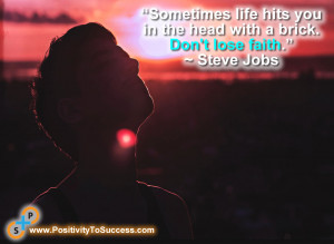 Sometimes life hits you in the head with a brick. Don't lose faith.