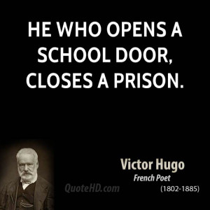 He who opens a school door, closes a prison.