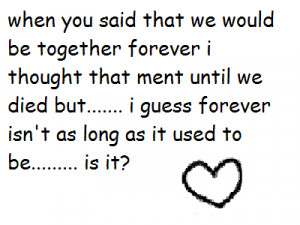 Said That We Would Be Together Forever I Thought That Ment Until We ...