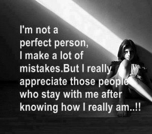 not a perfect personI make a lot of of mistakesBut I appreciate ...