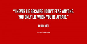never lie because I don't fear anyone. You only lie when you're ...