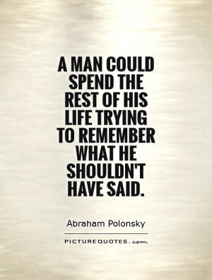 Remember Quotes Think Before You Speak Quotes Abraham Polonsky Quotes