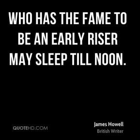 James Howell - Who has the fame to be an early riser may sleep till ...
