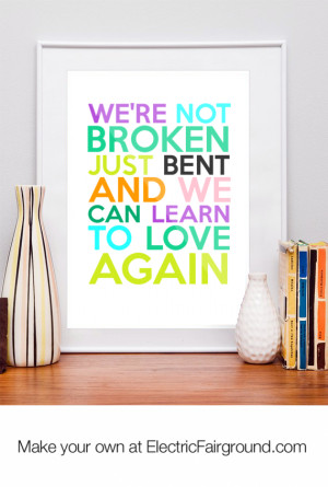 WE'RE NOT BROKEN JUST BENT AND WE CAN LEARN TO LOVE AGAIN Framed Quote