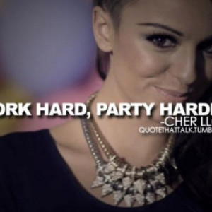 Work hard, party hard. -Cher Lloyd