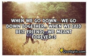 We Are Meant To Be Together Quotes We go down together... when we