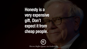Warren Buffet Quotes Honesty is a very expensive gift, Don't expect it ...