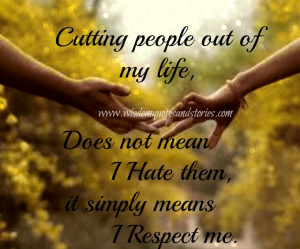 cutting people out of my life doesn't mean I hate them, It means I ...