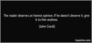 ... . If he doesn't deserve it, give it to him anyhow. - John Ciardi