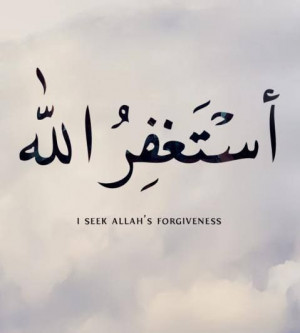 Astaghfirullah... From Allah it is who I seek forgiveness from ...