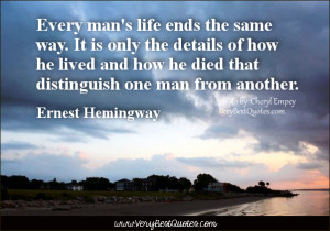 Every man’s life ends the same way. It is only the details of how he ...
