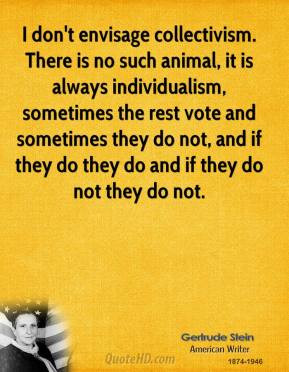 don't envisage collectivism. There is no such animal, it is always ...
