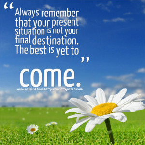 The Best Is Yet To Come Quote