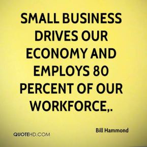 Bill Hammond - Small business drives our economy and employs 80 ...