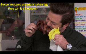 Ron Swanson quotes bacon wrapped turkey leg - carnivore, meat lover ...