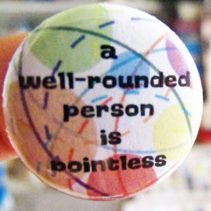 Well-Rounded Person is Pointless - Pinback Button or Magnet - Button ...