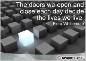Motivational Quote - The doors we open and close each day decide the ...