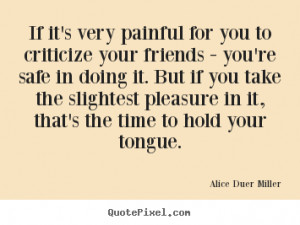 If it’s very painful for you to criticize your friends.