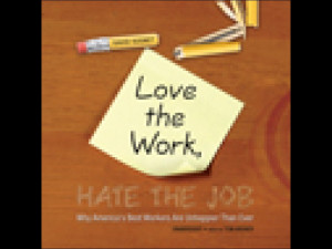 Love the Work, Hate the Job: Why America's Best Workers Are Unhappier ...