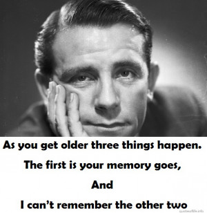As-you-get-older-three-things-happen.-The-first-is-your-memory-goes ...
