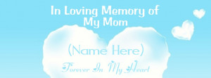 In Loving Memory Mom Quotes Your mother and you will