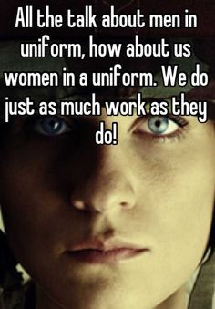 about men in uniform how about us women in a uniform we do just as ...