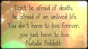 Don't fear death... -Natalie Babbitt quote